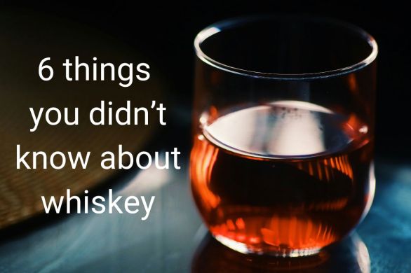 6 Things you didn’t know about whiskey