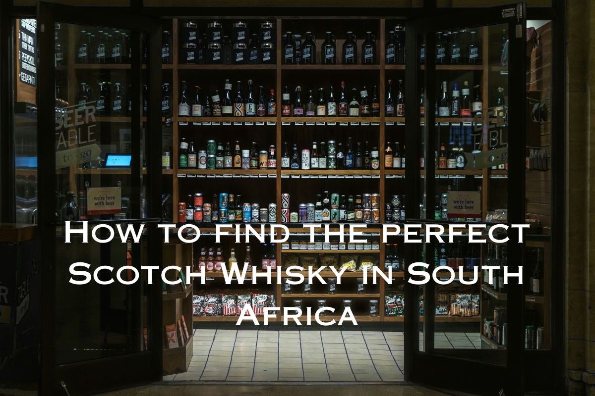 Whisky store with header How to find the perfect Scotch Whisky in South Africa